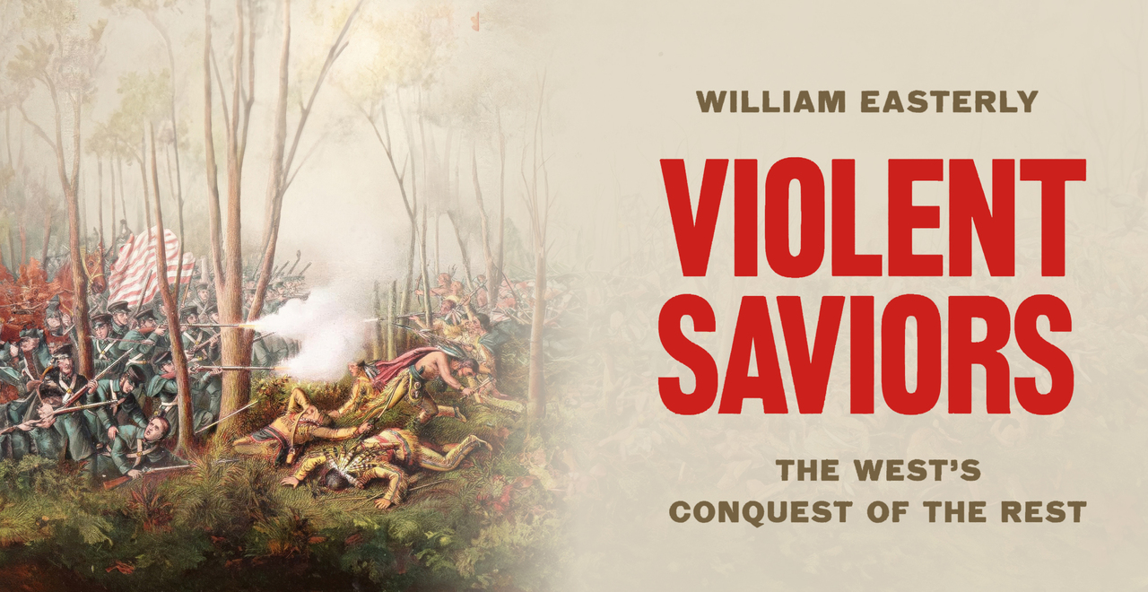 Book Talk: William Easterly on “Violent Saviors,” Colonialism, & Global Development